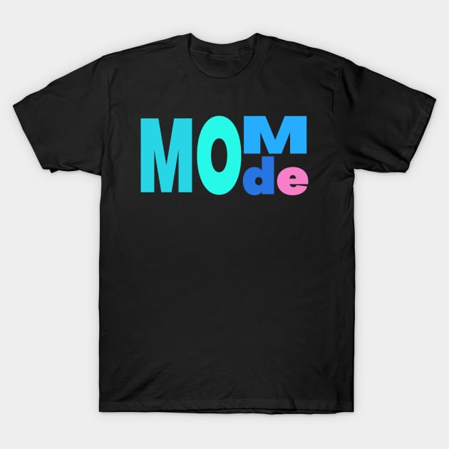 Mom Mode - Gift for Mom T-Shirt by TrendHawk